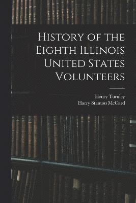 bokomslag History of the Eighth Illinois United States Volunteers