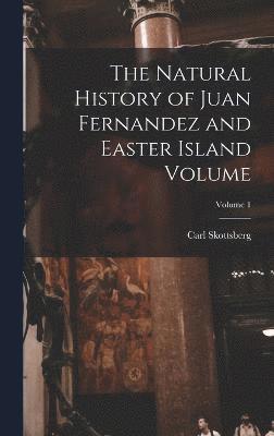 bokomslag The Natural History of Juan Fernandez and Easter Island Volume; Volume 1