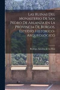 bokomslag Las ruinas del monasterio de San Pedro de Arlanza en la Provincia de Burgos, estudio historico-arqueologico