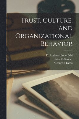 Eldon E Senner, George F Farris, D Anthony Butterfield - Trust, Culture, and Organizational Behavior, Häftad
