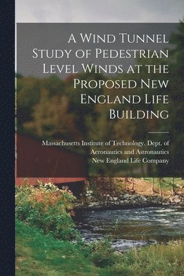 bokomslag Wind Tunnel Study of Pedestrian Level Winds at the Proposed New England Life Building