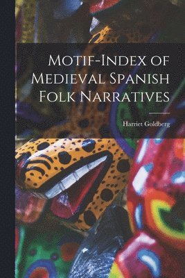 Harriet Goldberg - Motif-index of Medieval Spanish Folk Narratives, Häftad