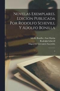 bokomslag Novelas exemplares. Edicin publicada por Rodolfo Schevill y Adolfo Bonilla