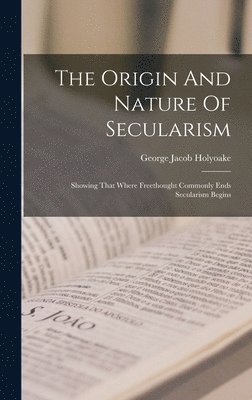 George Jacob Holyoake - Origin And Nature Of Secularism, Inbunden
