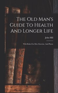 bokomslag Old Man's Guide To Health And Longer Life
