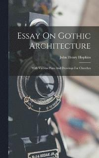 bokomslag Essay On Gothic Architecture