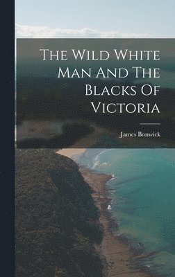 bokomslag Wild White Man And The Blacks Of Victoria