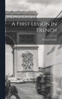 François Gouin - First Lesson In French, Inbunden