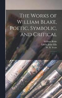 bokomslag The Works of William Blake, Poetic, Symbolic, and Critical