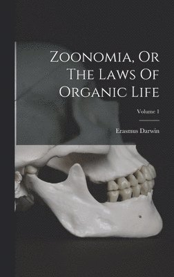 bokomslag Zoonomia, Or The Laws Of Organic Life; Volume 1