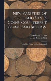 bokomslag New Varieties Of Gold And Silver Coins, Counterfeit Coins, And Bullion