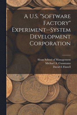 Michael A Cusumano, David E Finnell, Michael A. Cusumano, David E. Finnell, Sloan School Of Management - U.S. "software Factory" Experiment--System Development Corporation, Häftad