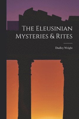 The Eleusinian Mysteries & Rites 1