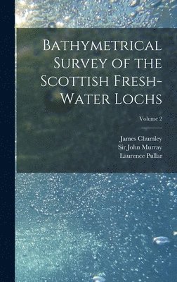 bokomslag Bathymetrical Survey of the Scottish Fresh-water Lochs; Volume 2