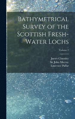 Bathymetrical Survey of the Scottish Fresh-water Lochs; Volume 2 1