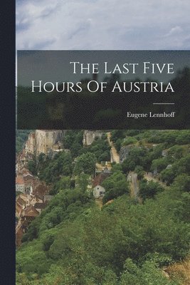 bokomslag Last Five Hours Of Austria