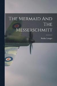 bokomslag The Mermaid And The Messerschmitt
