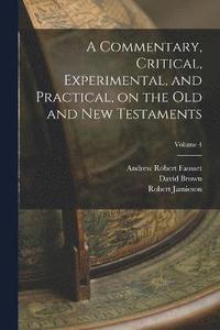 bokomslag A Commentary, Critical, Experimental, and Practical, on the Old and New Testaments; Volume 4