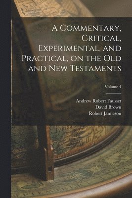 A Commentary, Critical, Experimental, and Practical, on the Old and New Testaments; Volume 4 1