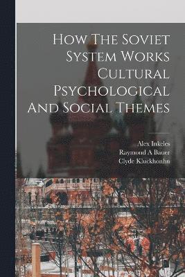 How The Soviet System Works Cultural Psychological And Social Themes 1