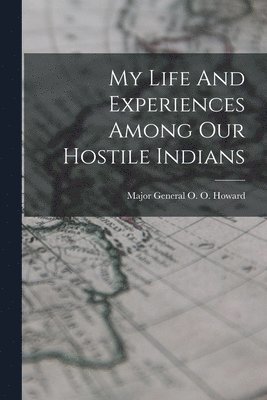My Life And Experiences Among Our Hostile Indians 1
