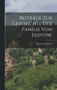 bokomslag Beitrge zur Geschichte der Familie von Flotow.