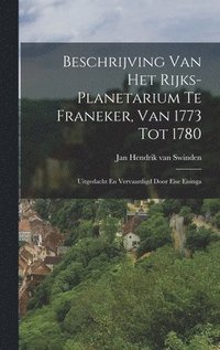 bokomslag Beschrijving Van Het Rijks-planetarium Te Franeker, Van 1773 Tot 1780