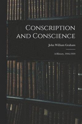 bokomslag Conscription and Conscience; a History, 1916-1919