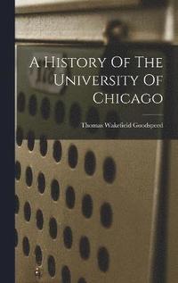 bokomslag A History Of The University Of Chicago