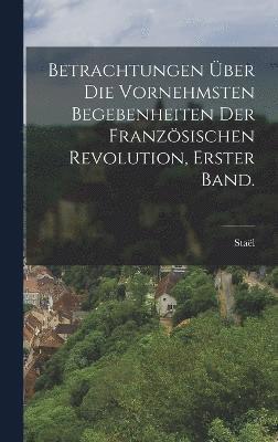 bokomslag Betrachtungen ber die vornehmsten Begebenheiten der Franzsischen Revolution, Erster Band.