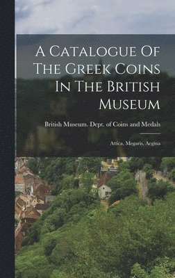 British Museum Dept of Coins and Me - Catalogue Of The Greek Coins In The British Museum, Inbunden