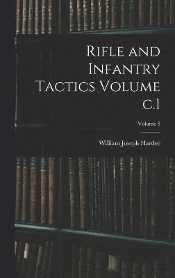 bokomslag Rifle and Infantry Tactics Volume c.1; Volume 1