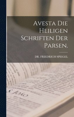 Friedrich Spiegel, DR. FRIEDRICH SPIEGEL - Avesta die heiligen Schriften der Parsen., Inbunden