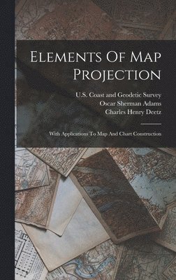 Charles Henry Deetz - Elements Of Map Projection, Inbunden