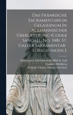 Mohlberg Cunibert 1878-1963, Cunibert, 1878-1963, Mohlberg, Cunibert Mohlberg, Catholic Church Liturgy and Ritual, Switzerland Stiftsbiblioth St Gall - Das Fränkische Sacramentarium Gelasianum In Alamannischer Überlieferung (codex Sangall. No. 348). St. Galler Sakramentar-forschungen I;, Inbunden