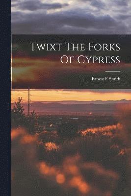 bokomslag Twixt The Forks Of Cypress