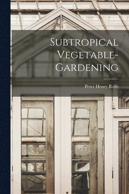 bokomslag Subtropical Vegetable-gardening