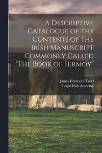 bokomslag A Descriptive Catalogue of the Contents of the Irish Manuscript Commonly Called "The Book of Fermoy"