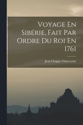 bokomslag Voyage En Sibérie, Fait Par Ordre Du Roi En 1761