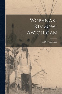 P. P. (Peter Paul) Wzokhilian - Wobanaki Kimzowi Awighigan, Häftad