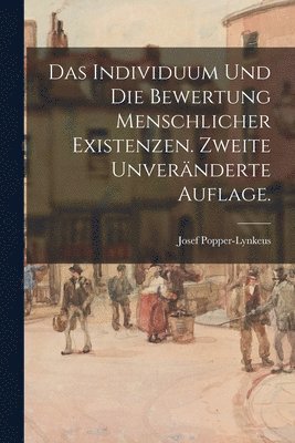 Das Individuum und die Bewertung menschlicher Existenzen. Zweite unvernderte Auflage. 1