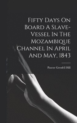 bokomslag Fifty Days On Board A Slave-vessel In The Mozambique Channel In April And May, 1843