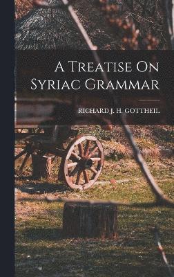 Richard J H Gottheil - Treatise On Syriac Grammar, Inbunden
