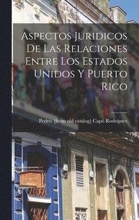 bokomslag Aspectos Juridicos De Las Relaciones Entre Los Estados Unidos Y Puerto Rico