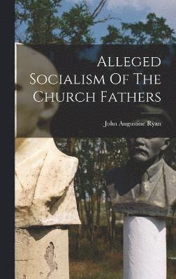 bokomslag Alleged Socialism Of The Church Fathers