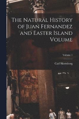 bokomslag The Natural History of Juan Fernandez and Easter Island Volume; Volume 1