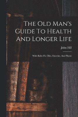 bokomslag Old Man's Guide To Health And Longer Life