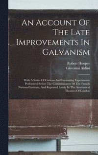 bokomslag An Account Of The Late Improvements In Galvanism