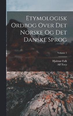 Etymologisk Ordbog Over Det Norske Og Det Danske Sprog; Volume 1 1