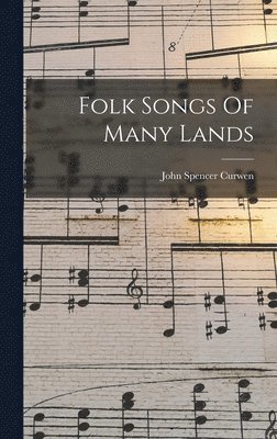 John Spencer Curwen - Folk Songs Of Many Lands, Inbunden